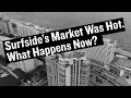 Surfside's Market Was Hot. What Happens Now?