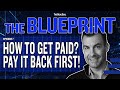 How To Get Paid? Pay It Back First! | The Blueprint