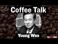 Coffee Talk with Young Woo